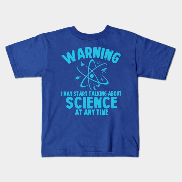 warning i may start talking about science at any time Kids T-Shirt by phuongtroishop